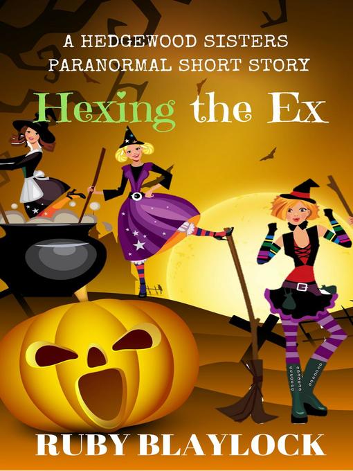 Title details for Hexing the Ex (Hedgewood Sisters Short Story) by Ruby Blaylock - Available